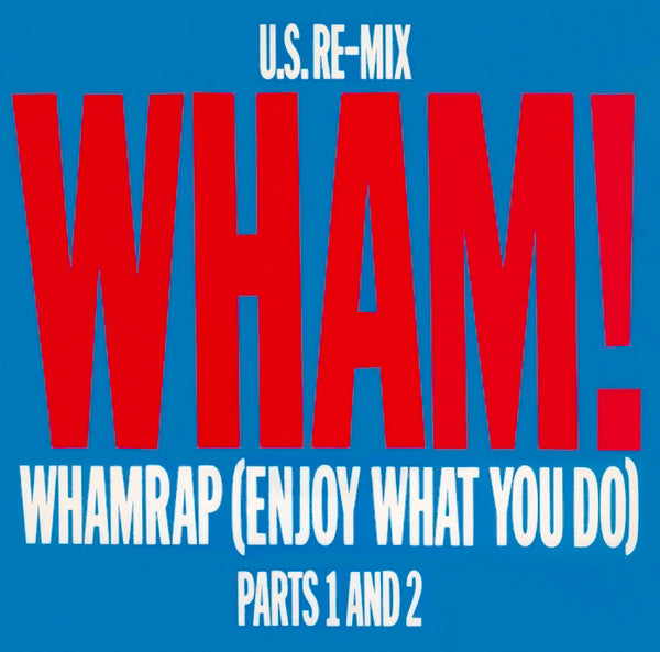 Wham! - Wham Rap (Enjoy What You Do) (U.S. Re-Mix Parts 1 And 2) (7")