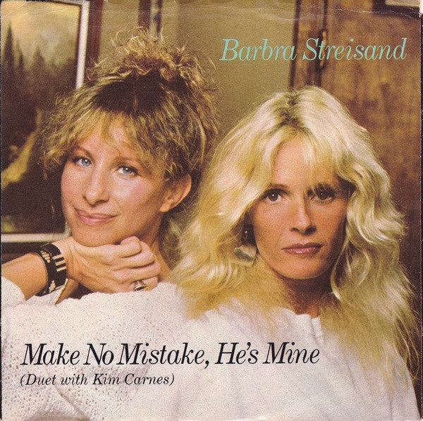 Barbra Streisand Duet With Kim Carnes - Make No Mistake, He's Mine (7")