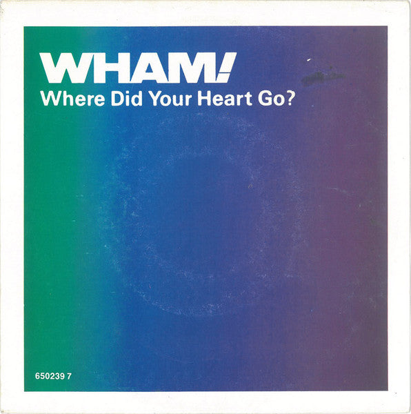 Wham! - Where Did Your Heart Go? (7")