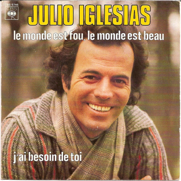 Julio Iglesias - Le Monde Est Fou, Le Monde Est Beau / J'ai Besoin De Toi (7")