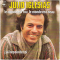 Julio Iglesias - Le Monde Est Fou, Le Monde Est Beau / J'ai Besoin De Toi (7")