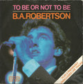 B. A. Robertson - To Be Or Not To Be (7")