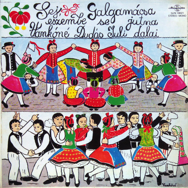 Juli Vankóné Dudás - Sej, Galgamácsa Eszembe Se Jutna (Vankóné Dudás Juli Dalai) = Songs, Folk Customs And Folk Games Of Galgamácsa (Songs Of Juli Dudás Vankó) (LP)